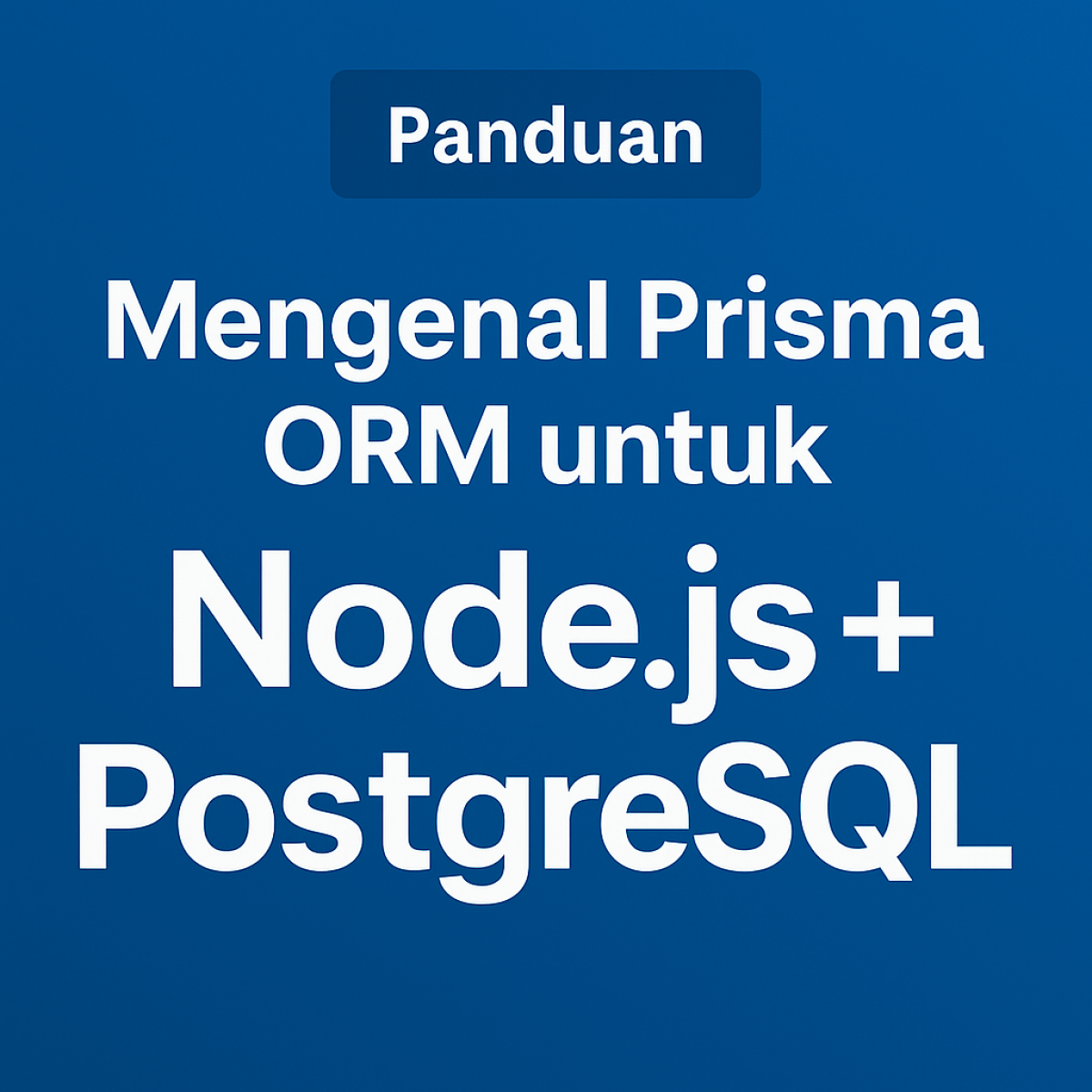 Mengenal Prisma ORM untuk Node.js + PostgreSQL