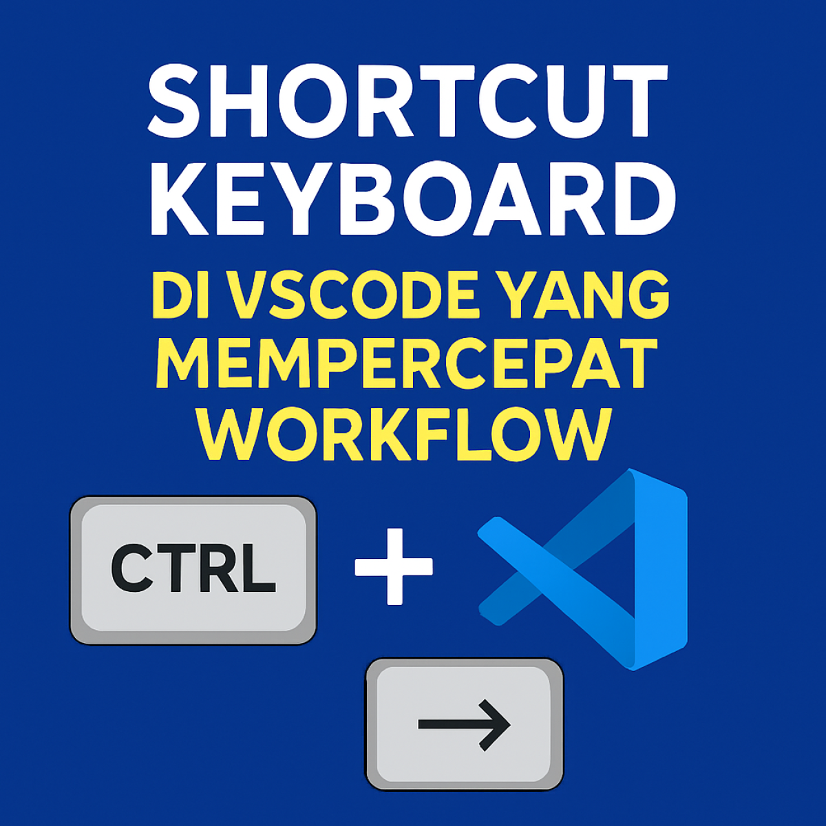 Shortcut Keyboard di VSCode yang Mempercepat Workflow